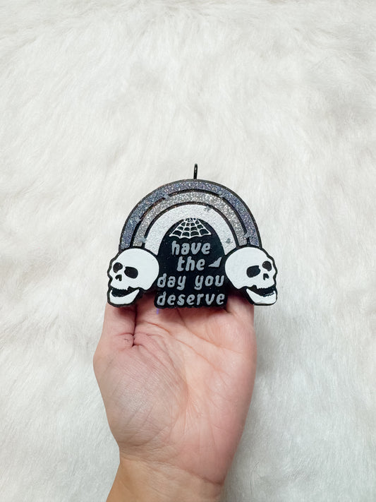 Have The Day You Deserve Freshie